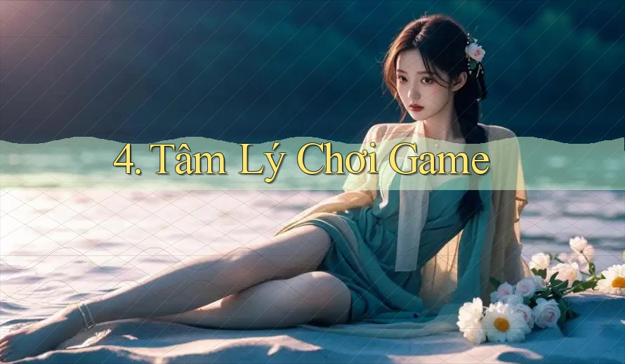 4. Tâm Lý Chơi Game