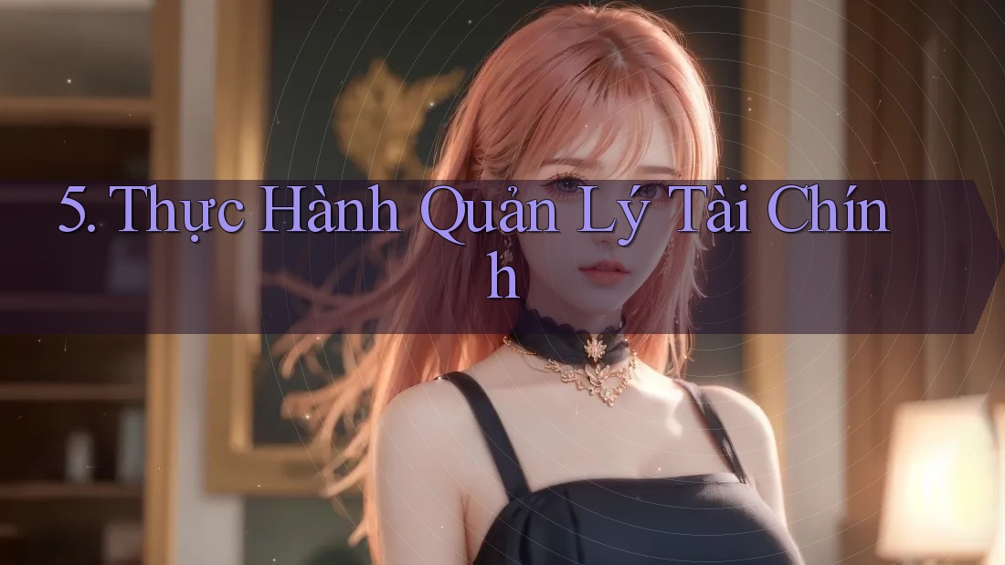 5. Thực Hành Quản Lý Tài Chính 5. Thực Hành Quản Lý Tài Chính
