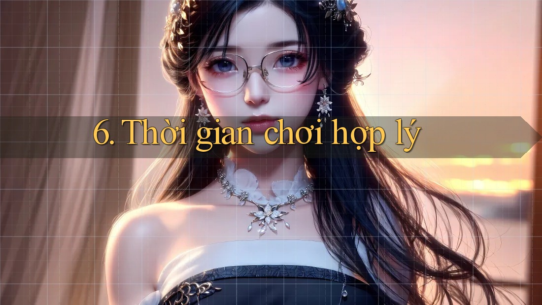 6. Thời Gian Chơi Hợp Lý 6. Thời Gian Chơi Hợp Lý