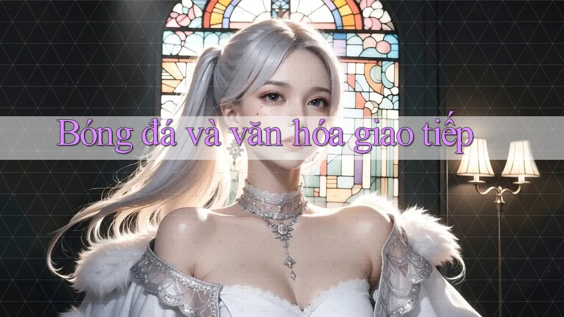 Bóng đá và văn hóa giao tiếp