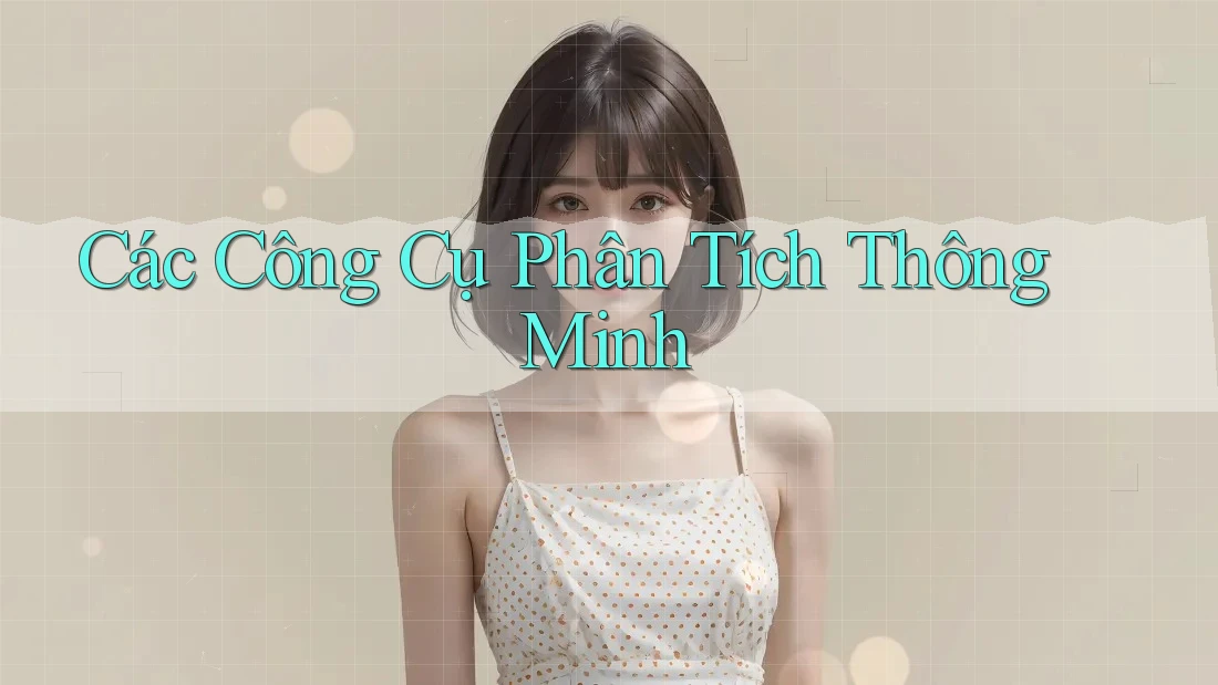 Các Công Cụ Phân Tích Thông Minh