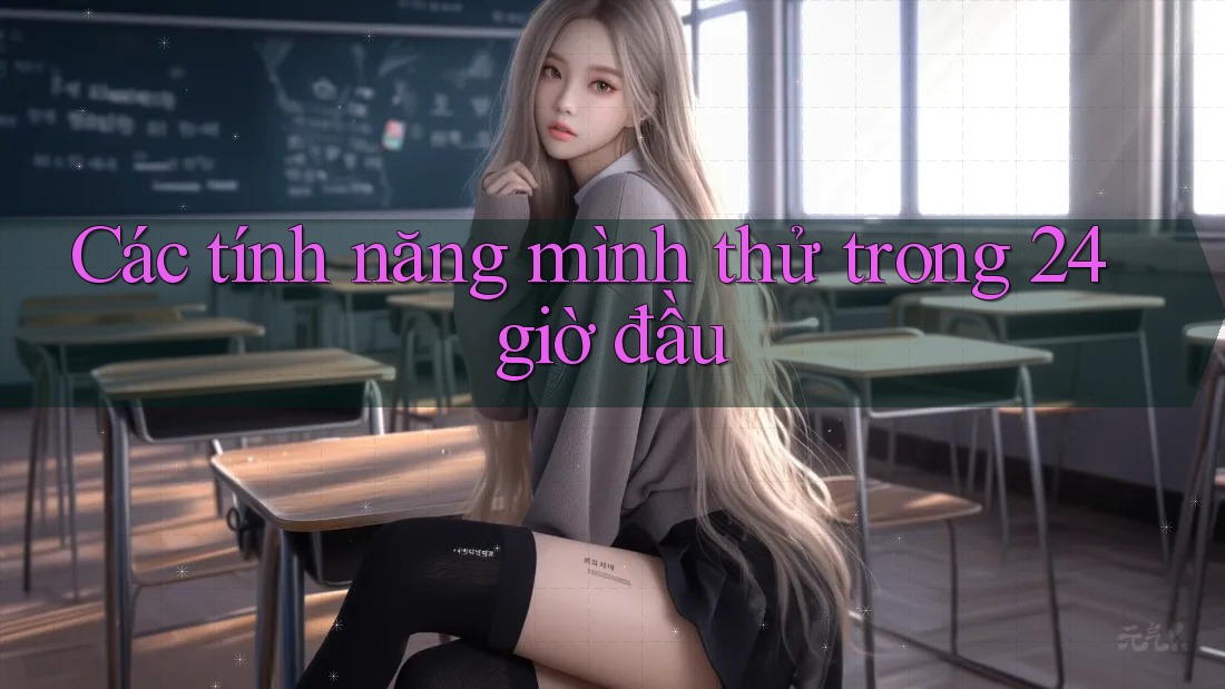 Các tính năng mình thử trong 24 giờ đầu