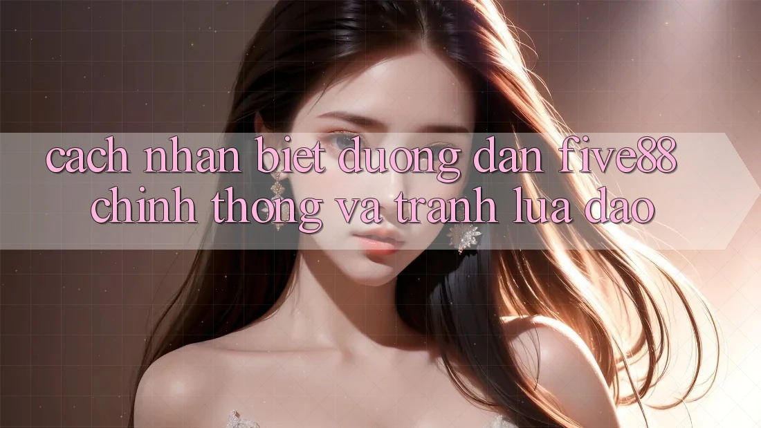 Cách nhận biết đường dẫn Five88 chính thống và tránh lừa đảo