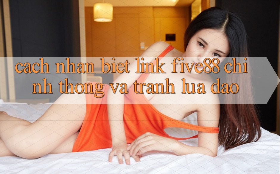 Cách nhận biết link Five88 chính thống và tránh lừa đảo