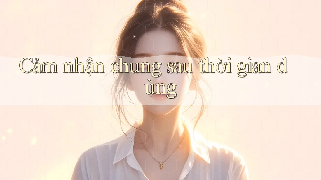 Cảm nhận chung sau thời gian dùng
