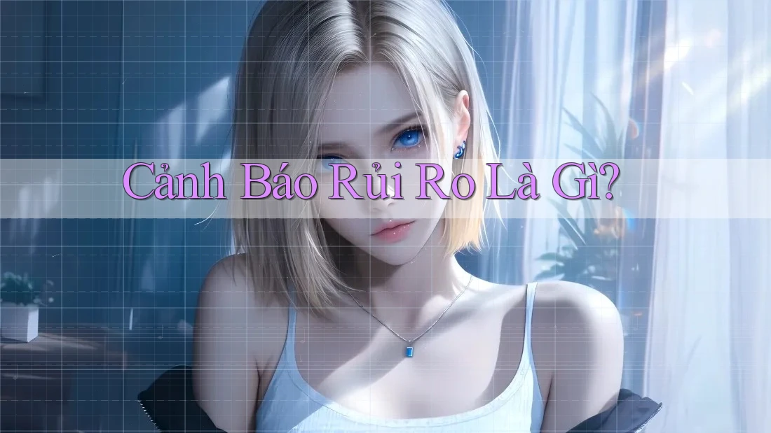 Cảnh Báo Rủi Ro Là Gì?
