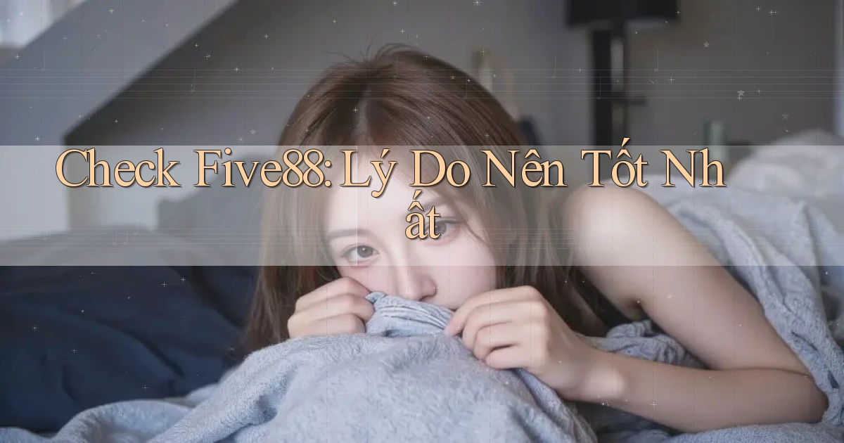 check five88 lý do nên tốt nhất
