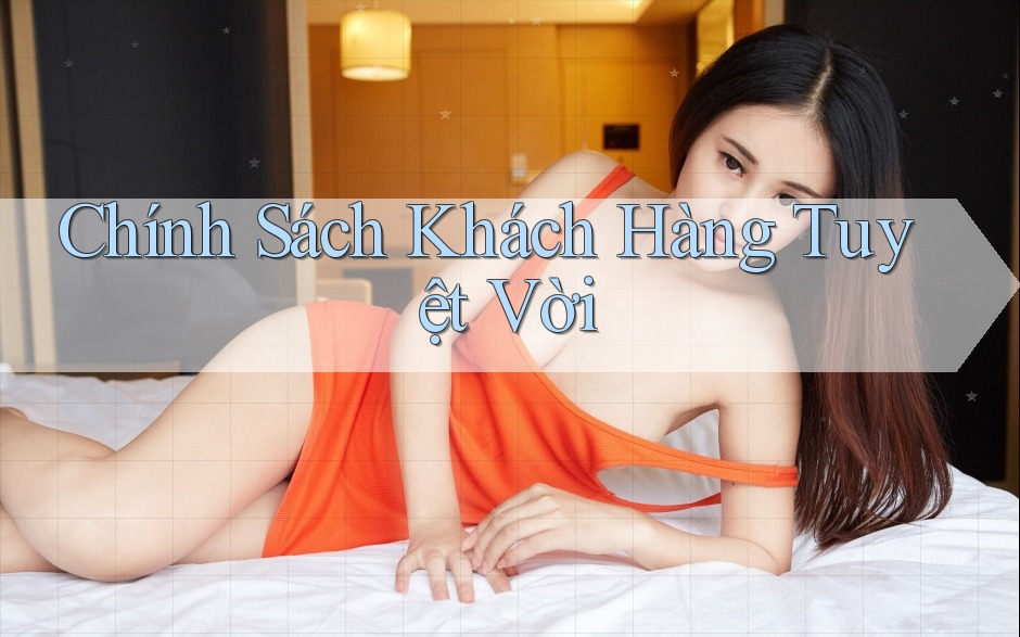 Chính Sách Khách Hàng Tuyệt Vời