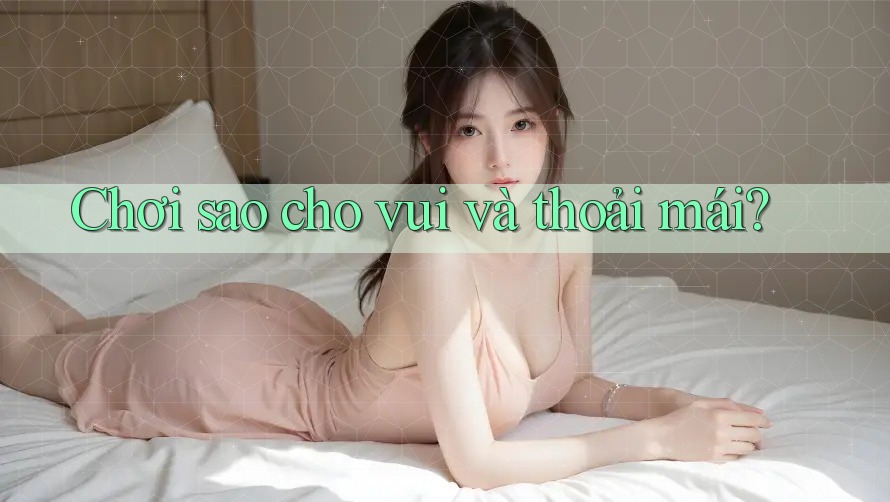 Chơi sao cho vui và thoải mái?