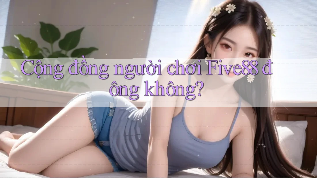 Cộng đồng người chơi Five88 đông không?