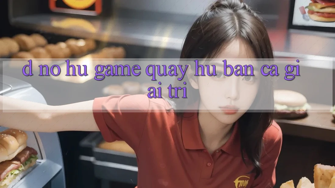 D. Nổ hũ Game Quay hũ & Bắn Cá Giải Trí