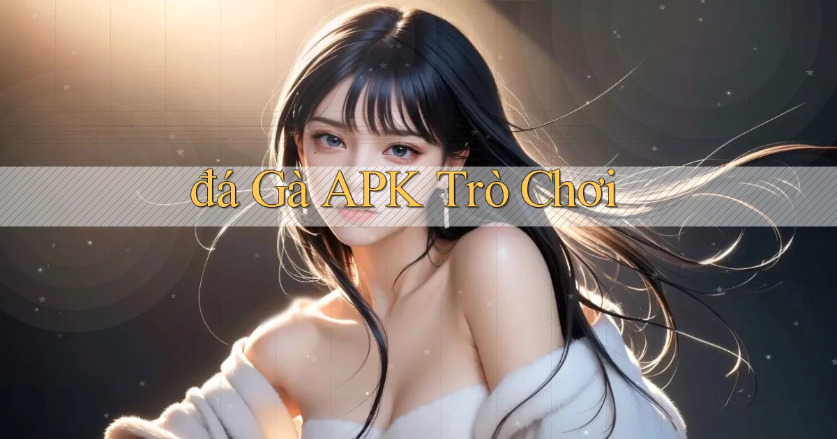 đá gà APK trò chơi