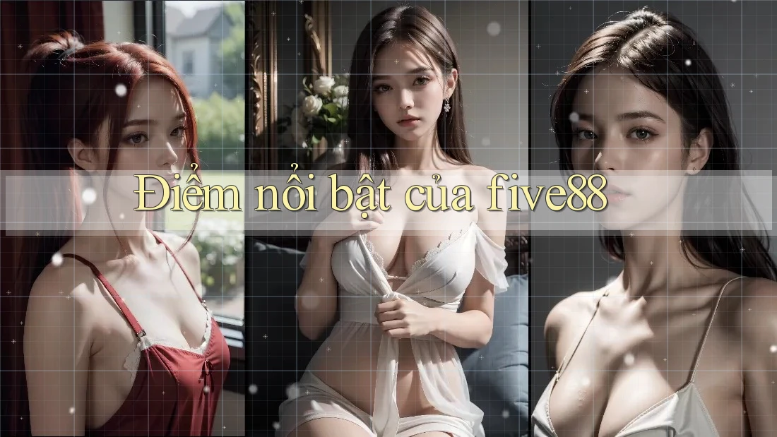 Điểm nổi bật của five88