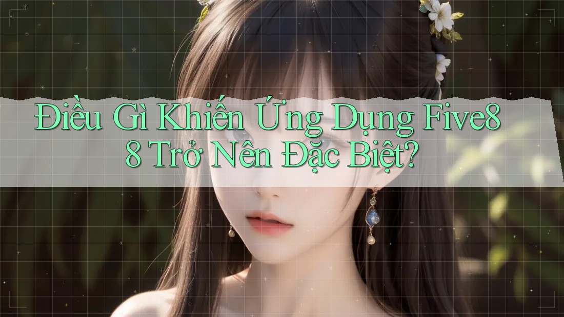 Điều Gì Khiến Ứng Dụng Five88 Trở Nên Đặc Biệt?