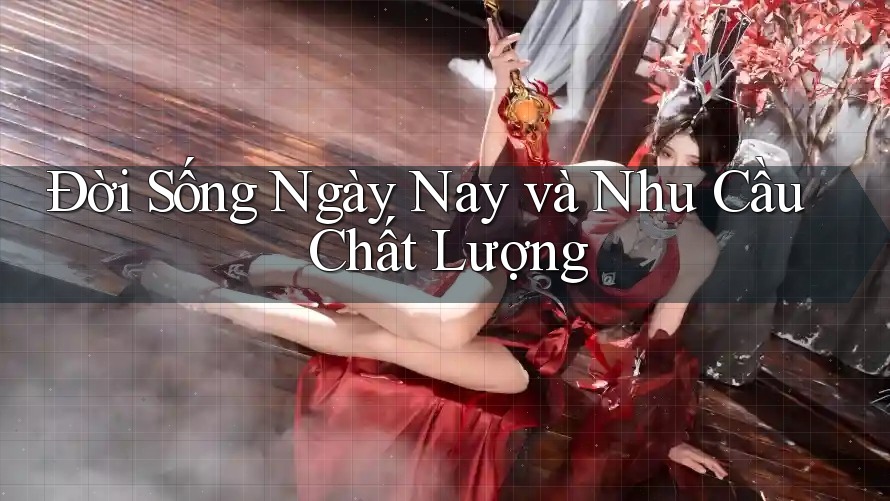 Đời Sống Ngày Nay và Nhu Cầu Chất Lượng