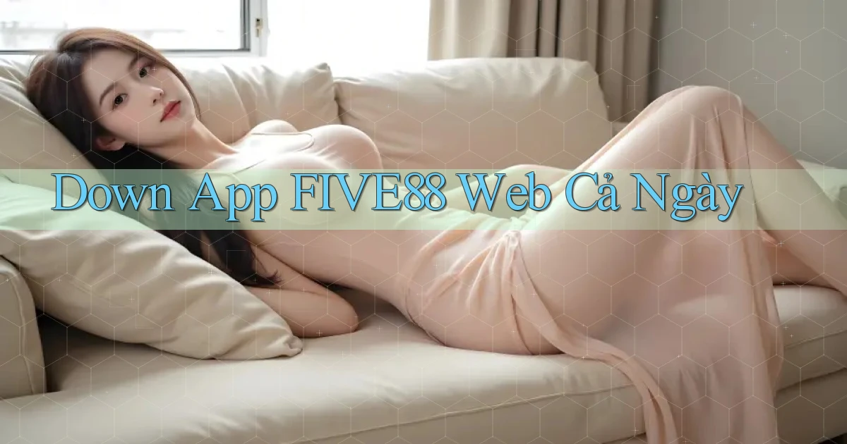 down app five88 web cả ngày