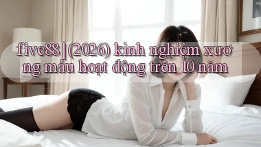 five88 (2026) kinh nghiệm xương máu hoạt động trên 10 năm
