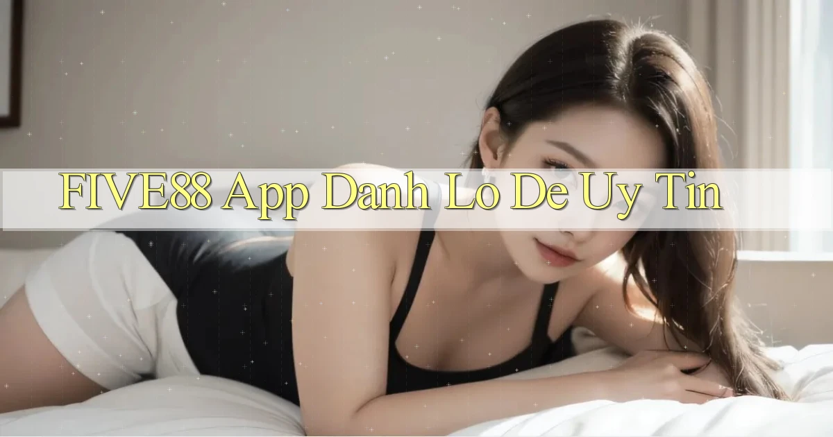 five88 app đánh lô de uy tín