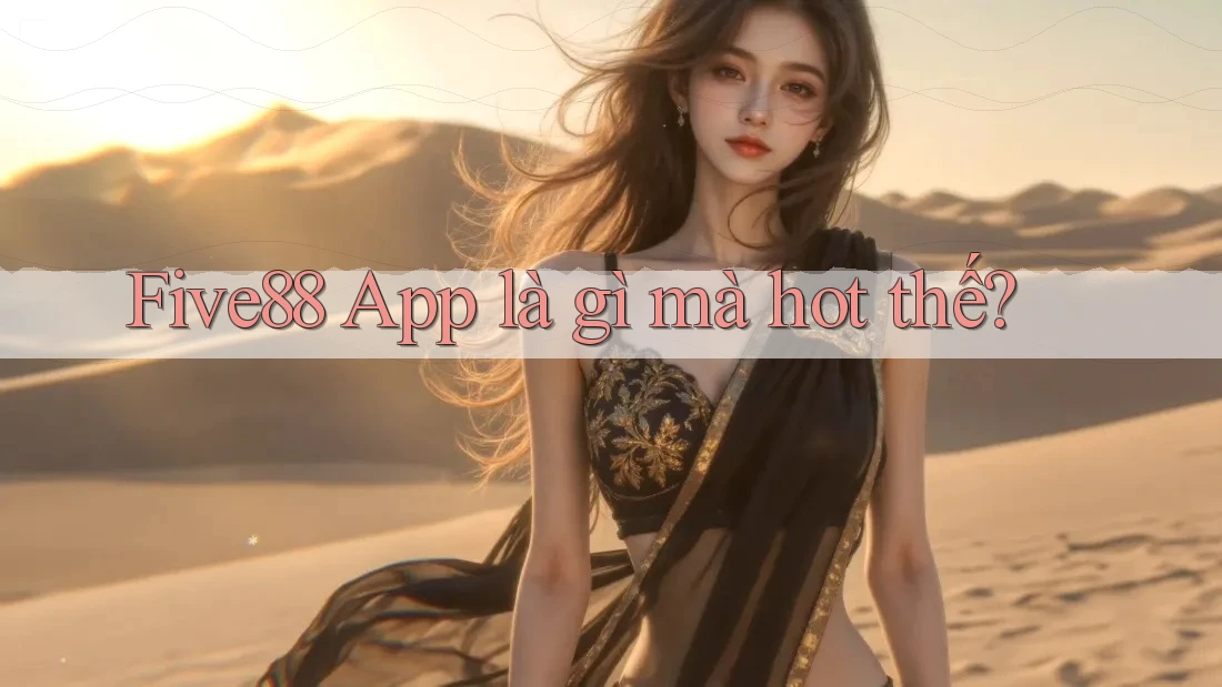Five88 App là gì mà hot thế?
