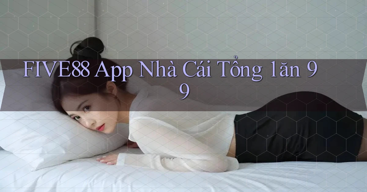 five88 app nhà cái tổng 1 ăn 99