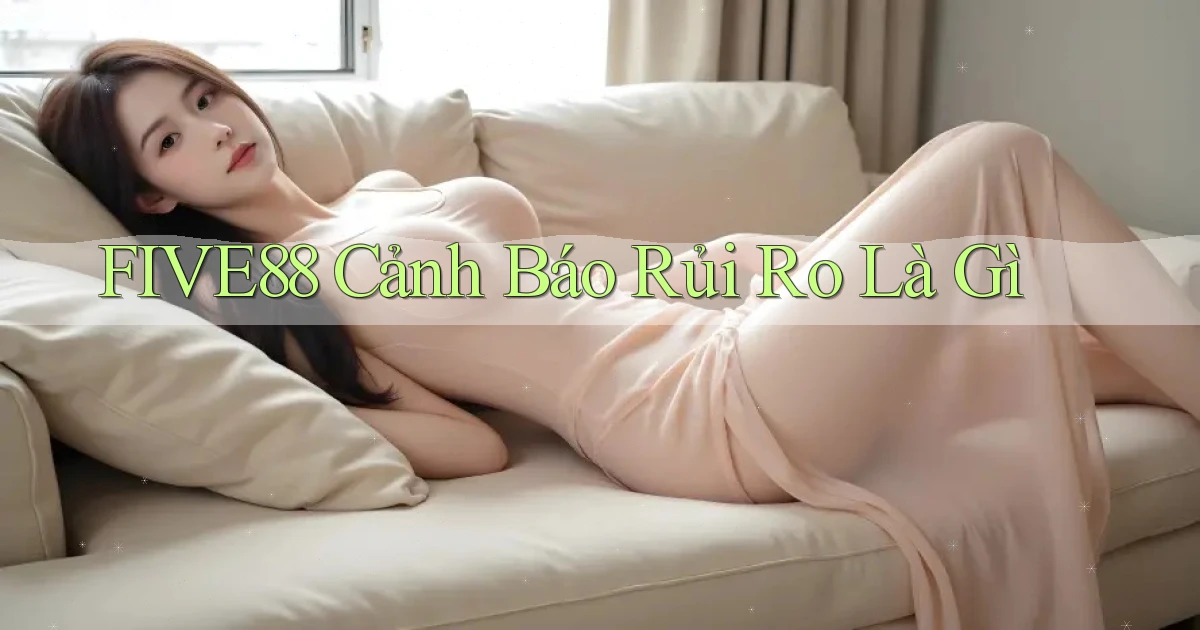five88 cảnh báo rủi ro là gì