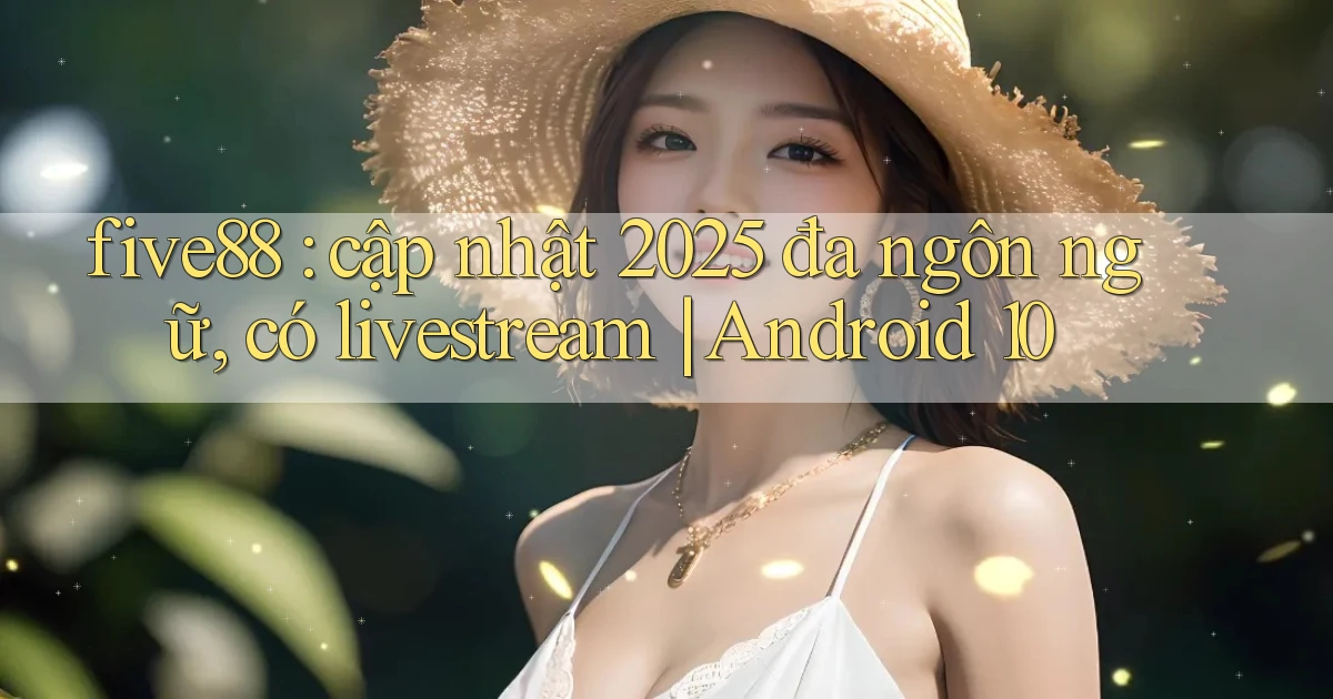 five88 cập nhật 2025 đa ngôn ngữ, có livestream Android 10
