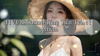five88 casino tặng tiền trải nghiệm