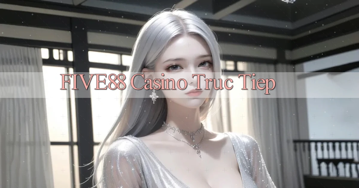 five88 casino truc tiep