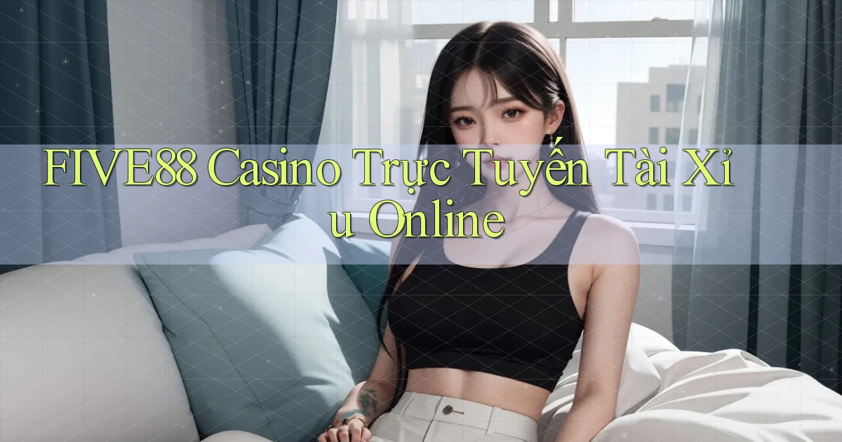 five88 casino trực tuyến tài xỉu online