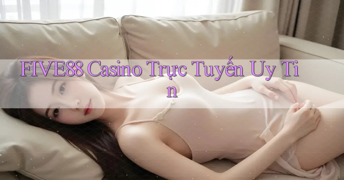 five88 casino trực tuyến uy tín