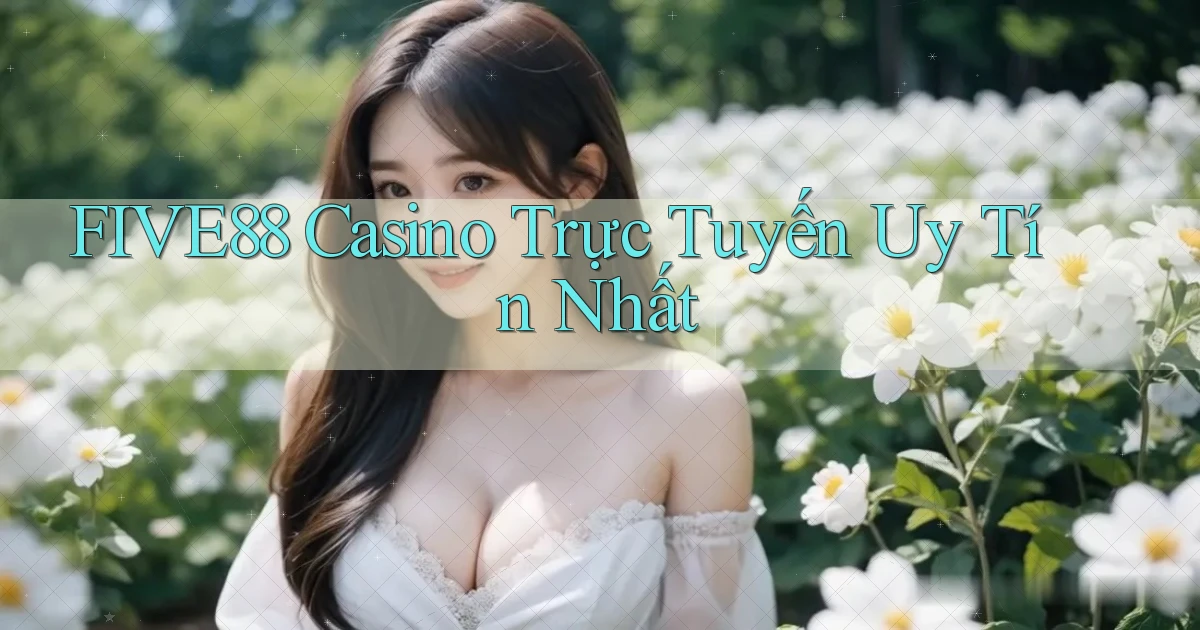 five88 casino trực tuyến uy tín nhất
