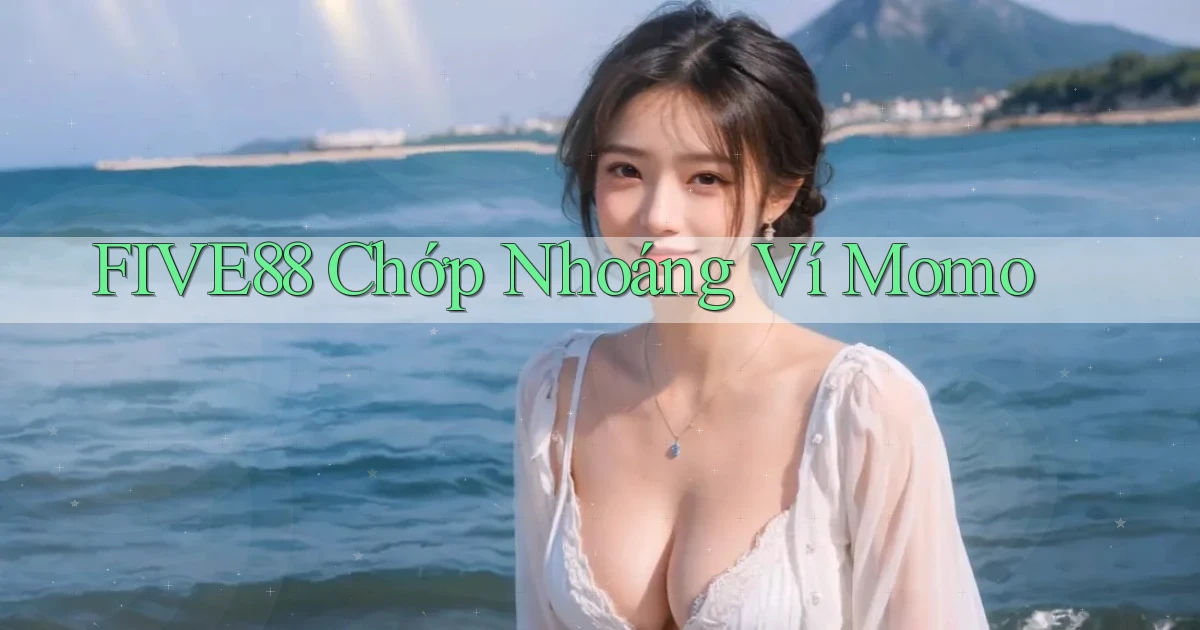 five88 chớp nhoáng ví momo