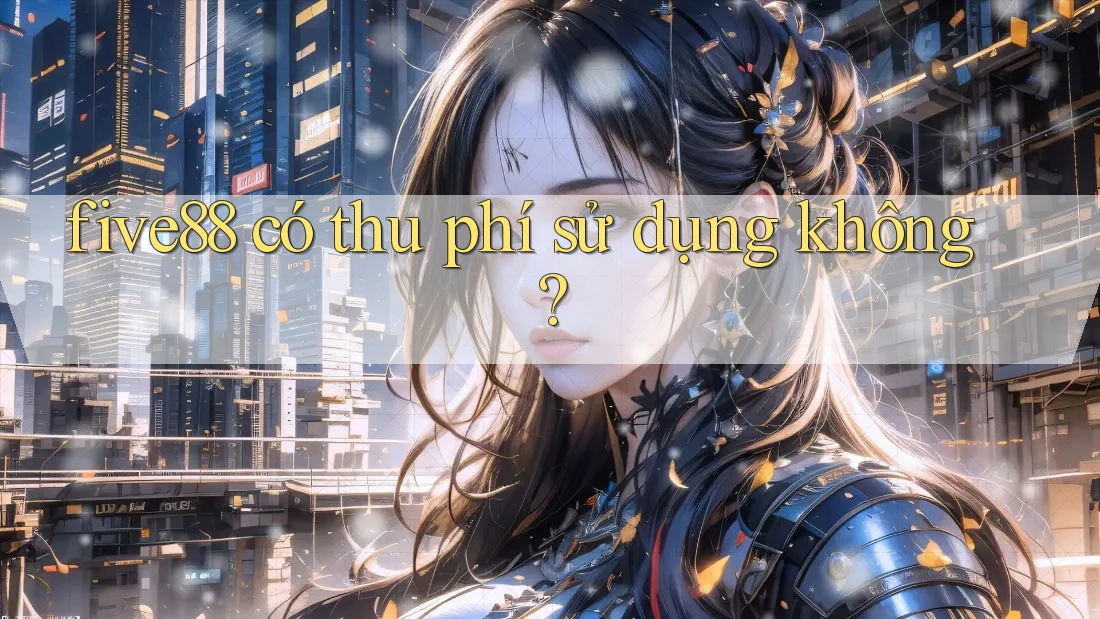 five88 có thu phí sử dụng không?