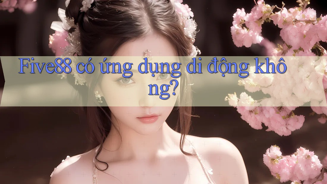 Five88 có ứng dụng di động không?