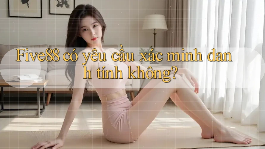 Five88 có yêu cầu xác minh danh tính không?