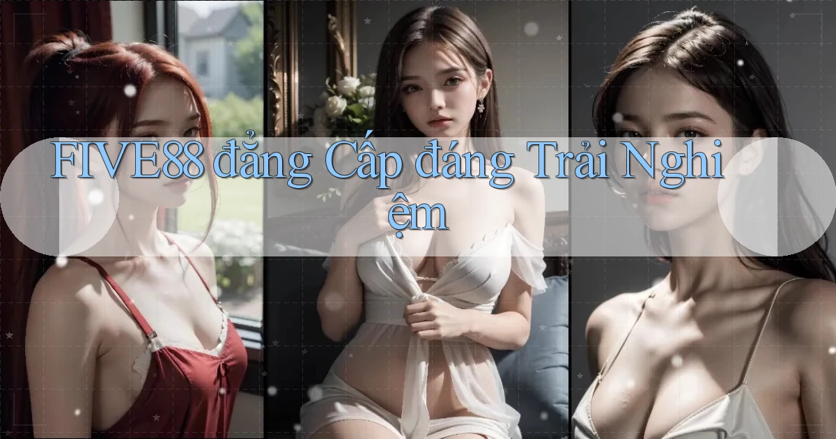 five88 đẳng cấp đáng trải nghiệm