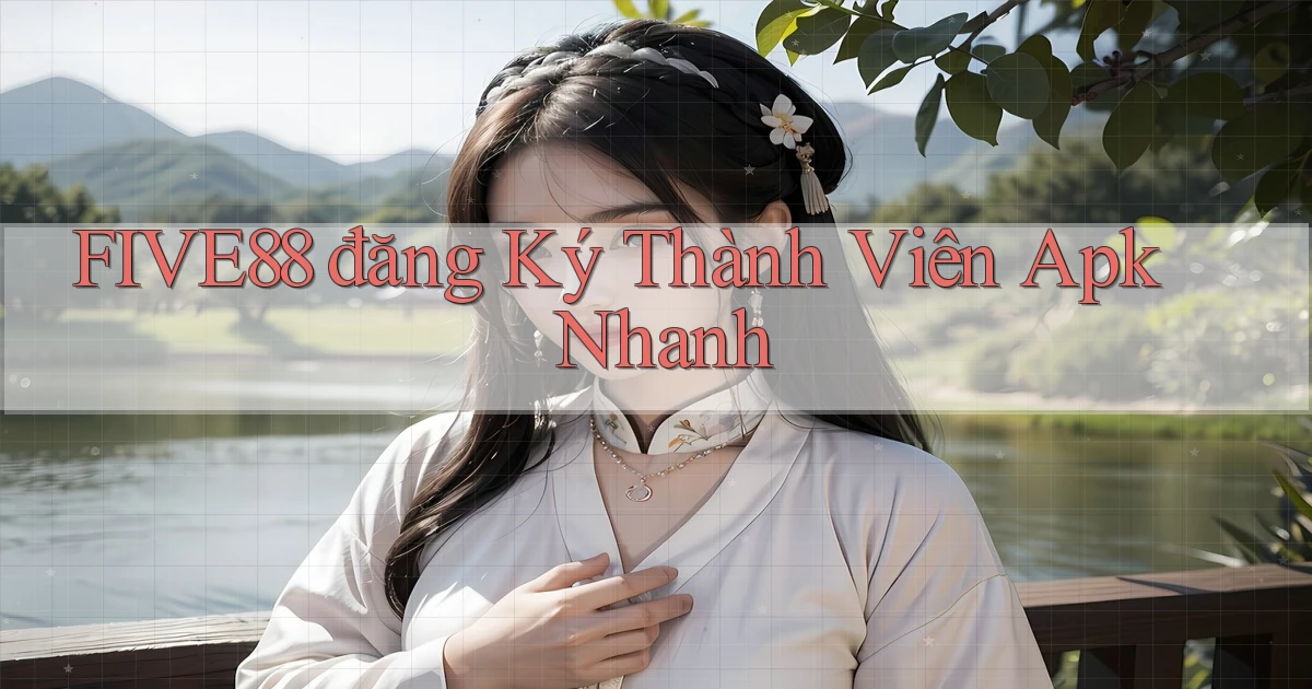 five88  đăng ký thành viên apk nhanh