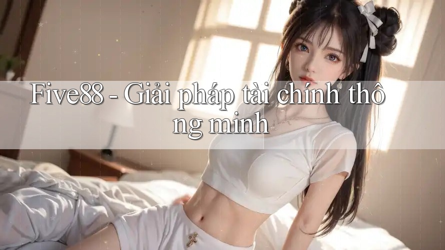 Five88 - Giải pháp tài chính thông minh