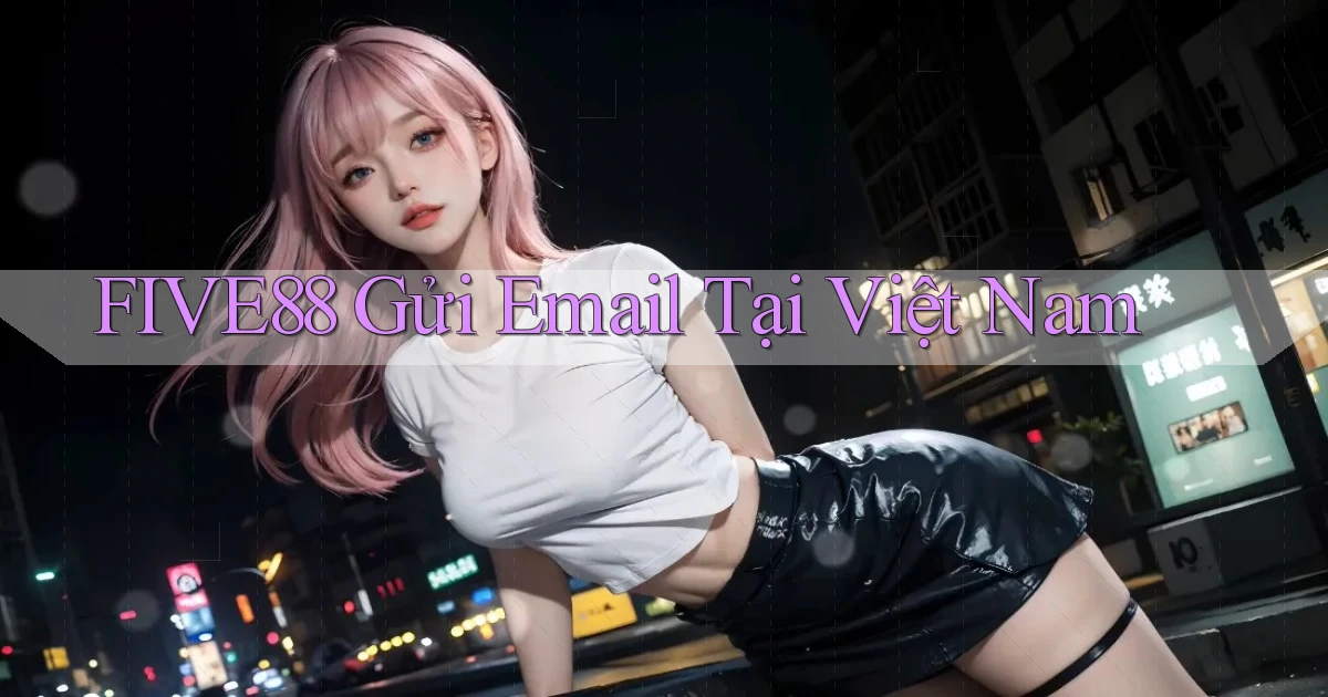 five88 gửi email tại việt nam
