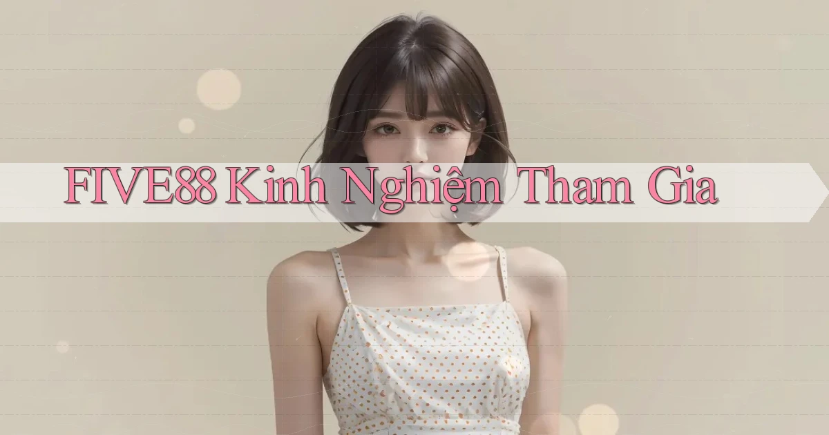 five88  kinh nghiệm tham gia