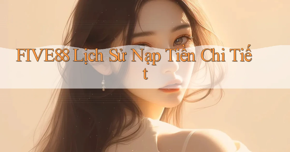 five88  lịch sử nạp tiền chi tiết