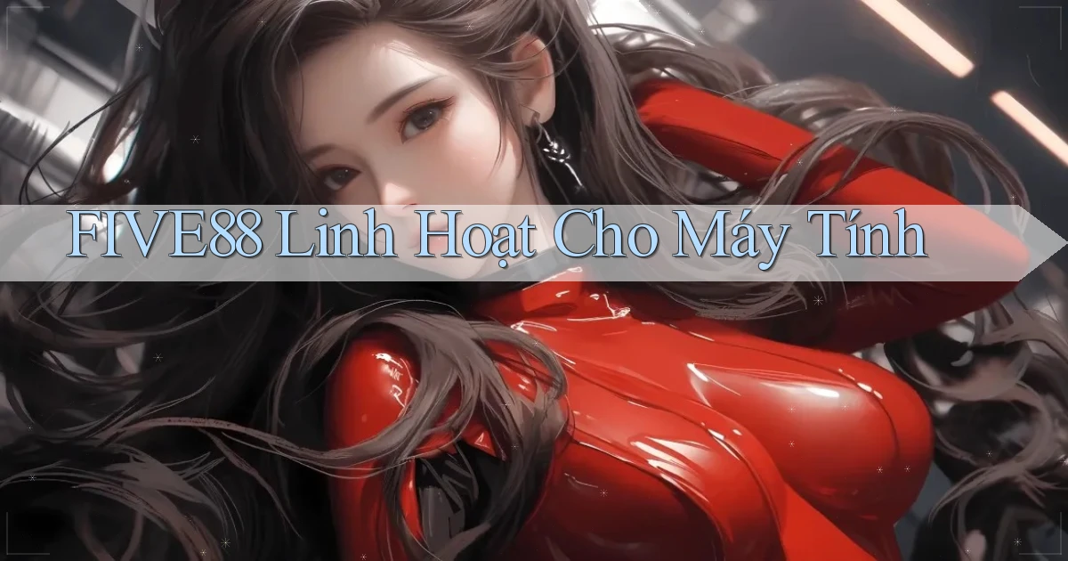 five88 linh hoạt cho máy tính