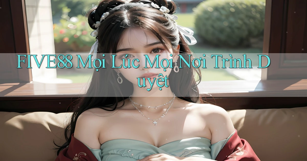 five88 mọi lúc mọi nơi trình duyệt