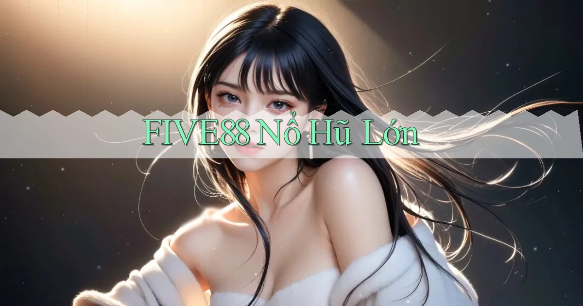 five88  nổ hũ lớn