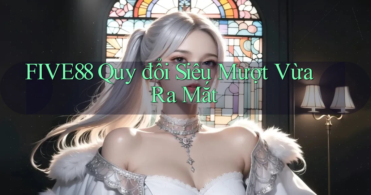 five88 quy đổi siêu mượt vừa ra mắt