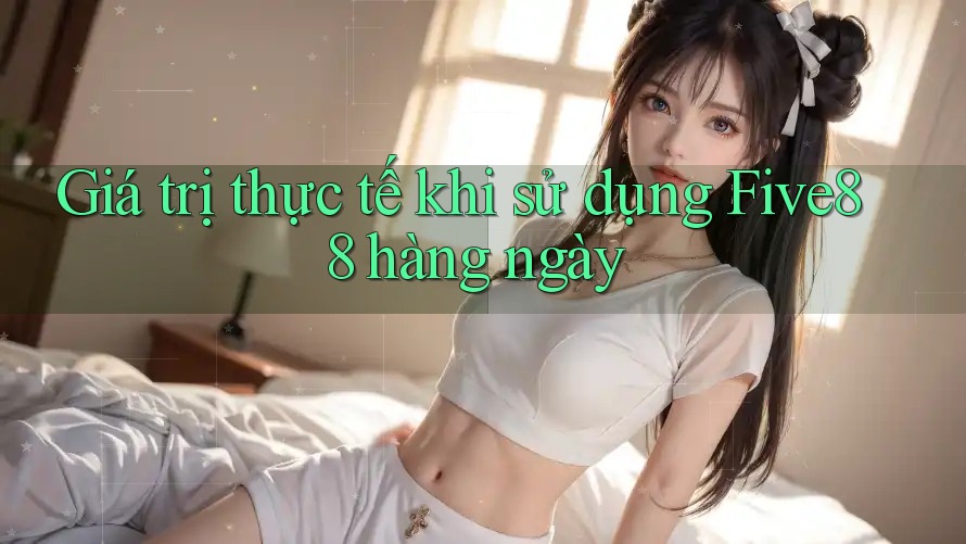 Giá trị thực tế khi sử dụng Five88 hàng ngày