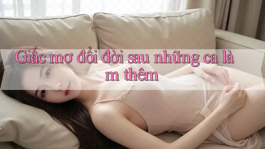 Giấc mơ đổi đời sau những ca làm thêm