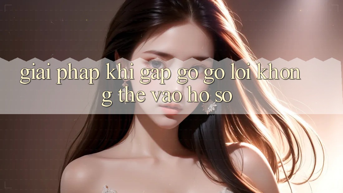 Giải pháp khi gặp gỡ gỡ lỗi không thể vào hồ sơ