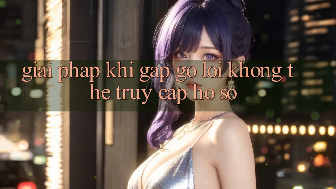 Giải pháp khi gặp gỡ lỗi không thể truy cập hồ sơ