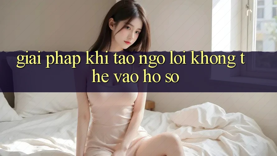 Giải pháp khi tao ngộ lỗi không thể vào hồ sơ